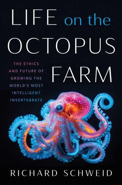 Life on the Octopus Farm - The Ethics and Future of Growing the World's Most Intelligent Invertebrate
