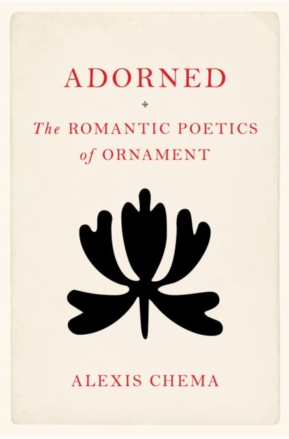 Adorned - The Romantic Poetics of Ornament