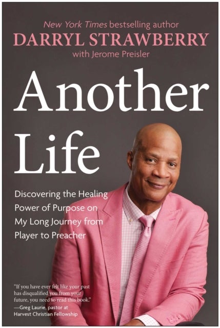 Another Life - Discovering the Healing Power of Purpose on My Long Journey from Player to Preacher