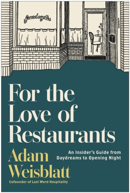 For the Love of Restaurants - An Insider's Guide from Daydreams to Opening Night