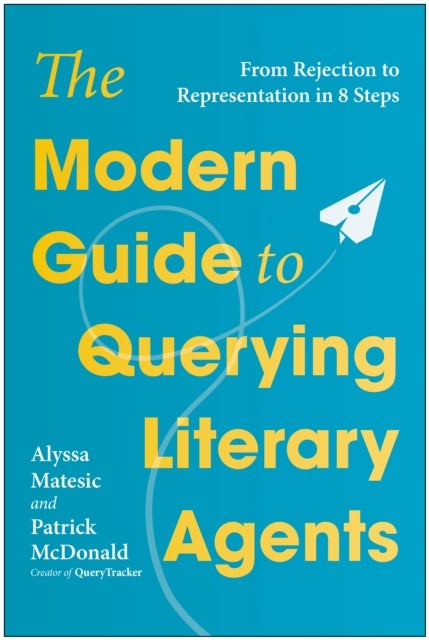 Modern Guide to Querying Literary Agents - From Rejection to Representation in 8 Steps