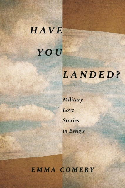 Have You Landed? - Military Love Stories in Essays