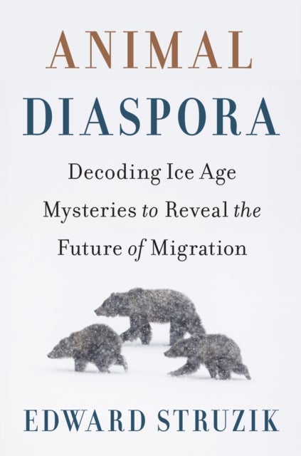 Animal Diaspora - Decoding Ice Age Mysteries to Reveal the Future of Migration