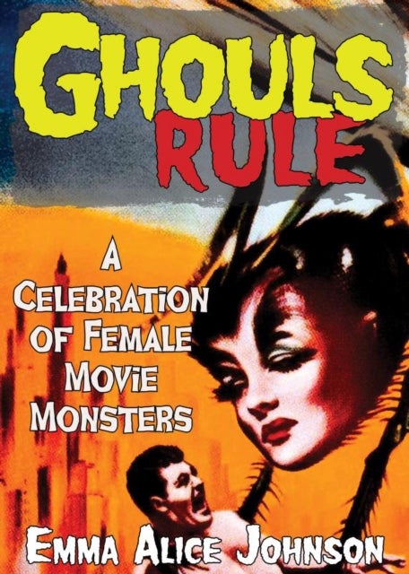 Ghouls Rule - A Celebration of Female Movie Monsters