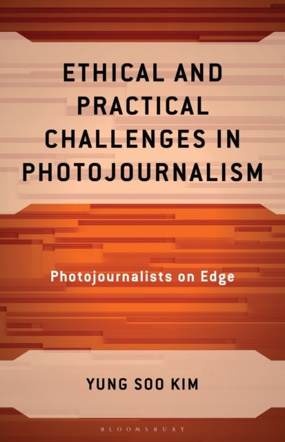 Ethical and Practical Challenges in Photojournalism - Photojournalists on Edge