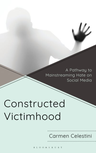 Constructed Victimhood - A Pathway to Mainstreaming Hate on Social Media