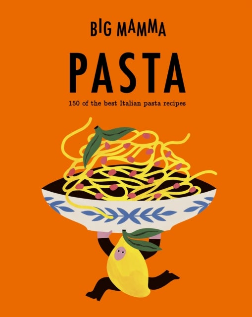 Big Mamma: Pasta - 150 of the best Italian pasta recipes