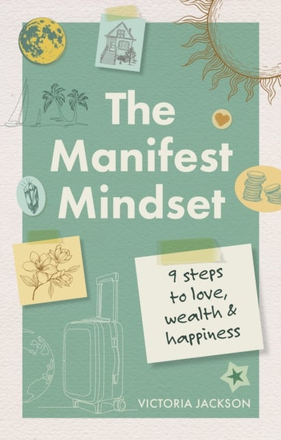 The Manifest Mindset - 9 steps to love, wealth and happiness