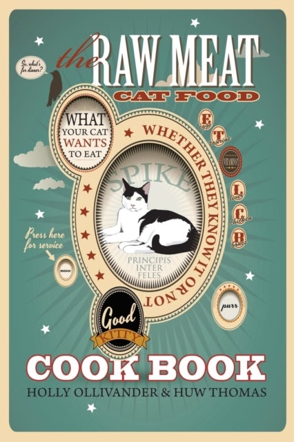 The Raw Meat Cat Food Cookbook - What Your Cat Wants to Eat Whether They Know It or Not