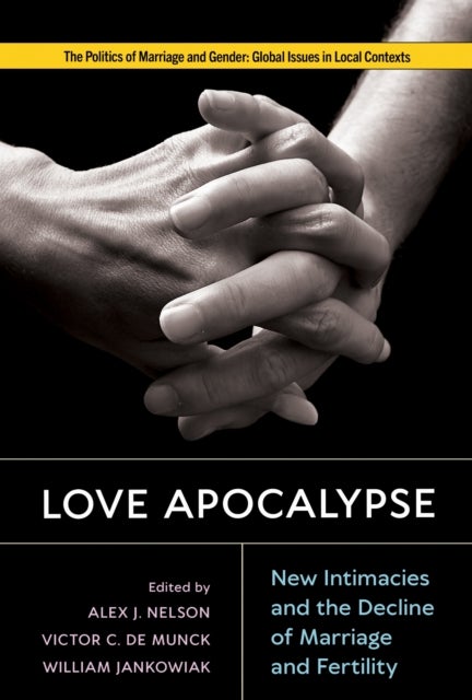 Love Apocalypse - New Intimacies and the Decline of Marriage and Fertility