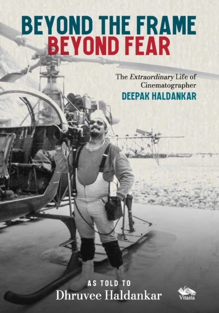 Beyond the Frame, Beyond Fear - The Extraordinary Life of Cinematographer Deepak Haldankar
