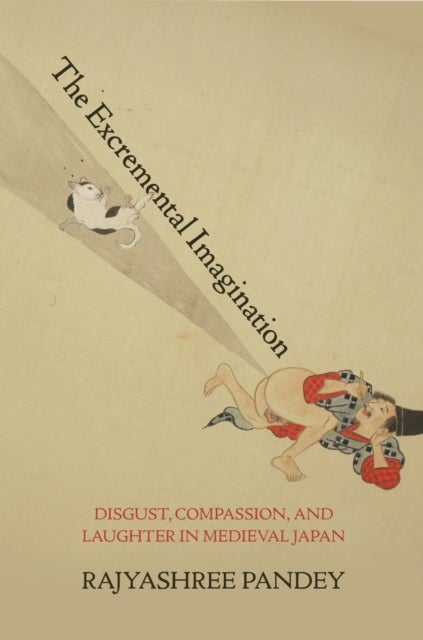 The Excremental Imagination - Disgust, Compassion, and Laughter in Medieval Japan
