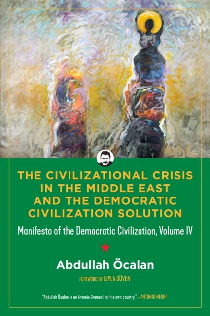 The Civilizational Crisis in the Middle East and the Democratic Solution - Manifesto of the Democratic Civilization Volume IV