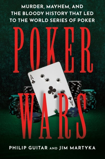 Poker Wars - Murder, mayhem, and the bloody history that led to the World Series of Poker