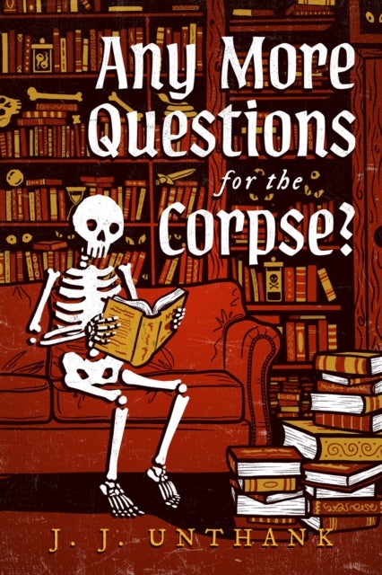 Any More Questions for the Corpse? - A Novel