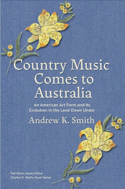 Country Music Comes to Australia - An American Art Form and Its Evolution in the Land Down Under