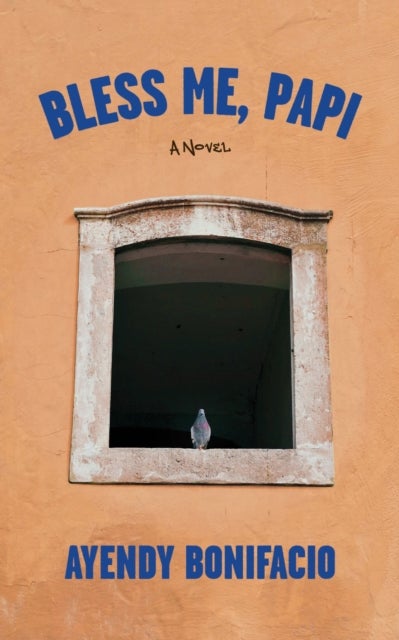 Bless Me, Papi - A Novel