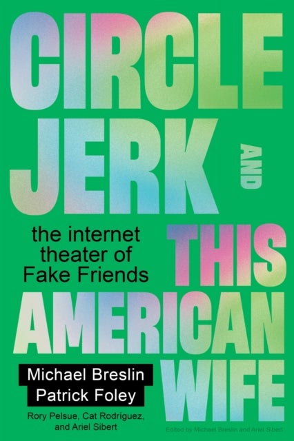 Circle Jerk and This American Wife - The Internet Theater of Fake Friends