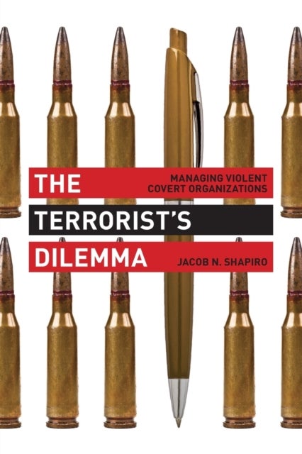 The Terrorist`s Dilemma – Managing Violent Covert Organizations - Managing Violent Covert Organizations