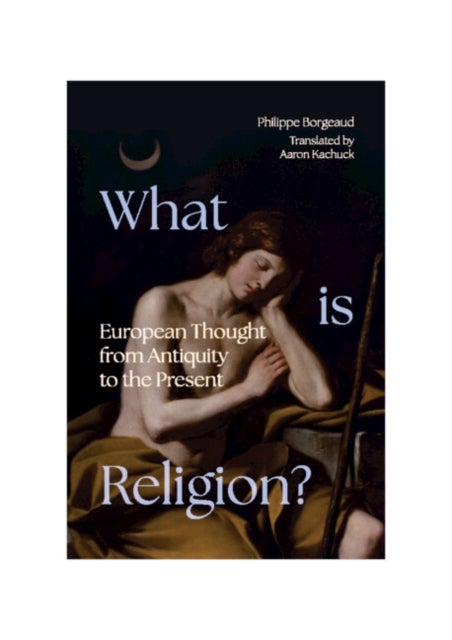 What is Religion? - European Thought from Antiquity to the Present