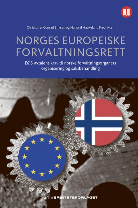 Norges europeiske forvaltningsrett - EØS-avtalens krav til norske forvaltningsorganers organisering og saksbehandling