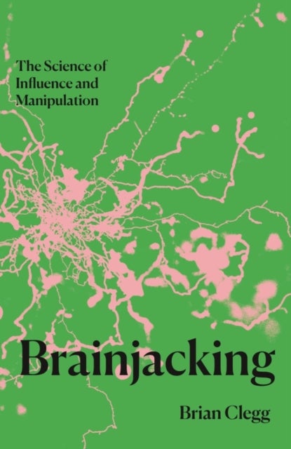 Brainjacking - The Science of Influence and Manipulation