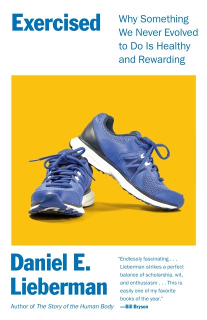Exercised - Why Something We Never Evolved to Do Is Healthy and Rewarding