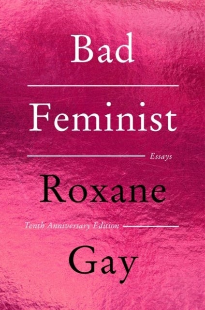 Bad Feminist [Tenth Anniversary Limited Collector's Edition] - Essays
