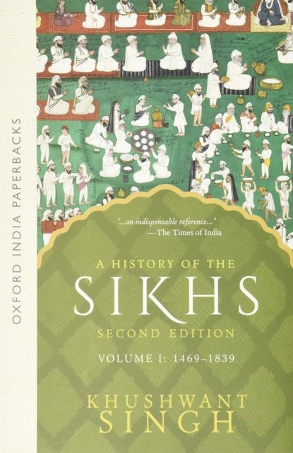 A History of the Sikhs Vol 1 (SECOND EDITION) - Volume 1 1469-1838