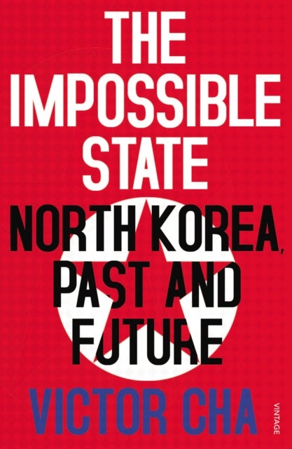 The Impossible State - North Korea, Past and Future