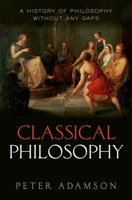 Classical Philosophy - A history of philosophy without any gaps, Volume 1