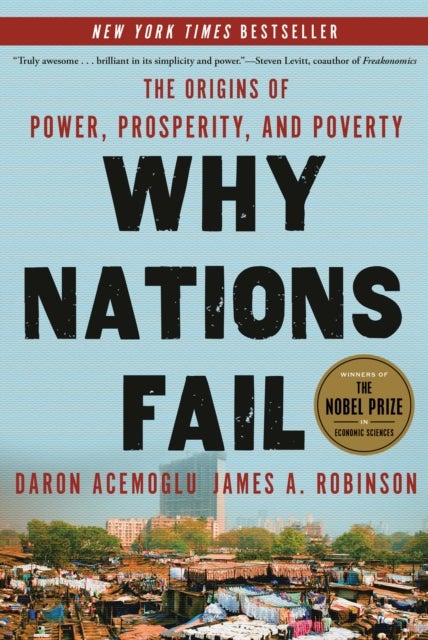 Why Nations Fail - The Origins of Power, Prosperity, and Poverty