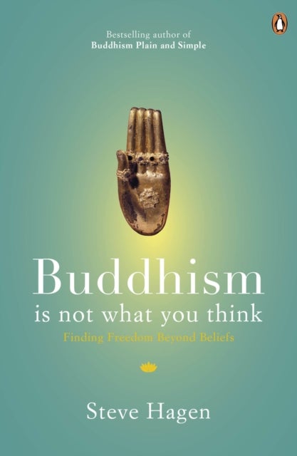 Buddhism is Not What You Think - Finding Freedom Beyond Beliefs