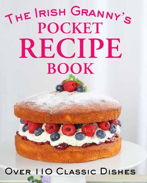 The Irish Granny's Pocket Recipe Book - Over 110 Classic Dishes
