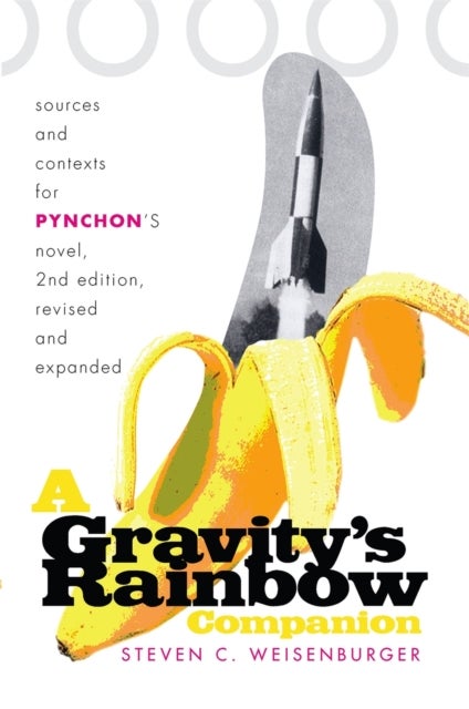 A Gravity's Rainbow Companion - Sources and Contexts for Pynchon's Novel