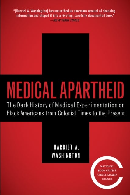 Medical Apartheid - The Dark History of Medical Experimentation on Black Americans from Colonial Times to the Present