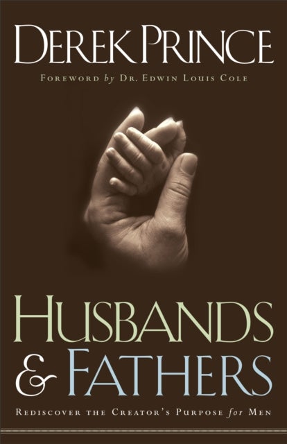Husbands and Fathers ¿ Rediscover the Creator`s Purpose for Men