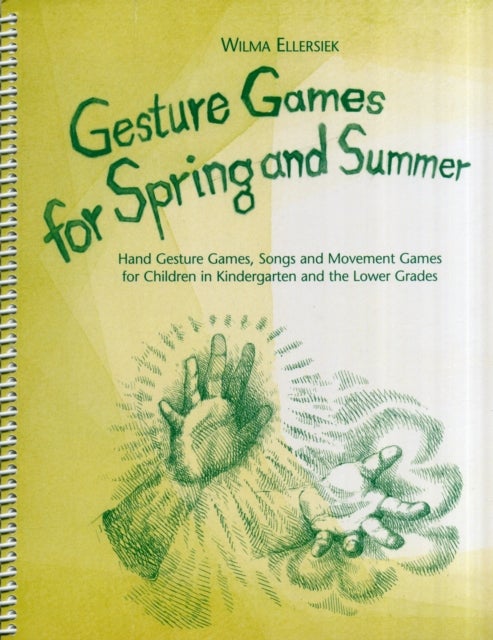 Gesture Games for Spring and Summer - Hand Gesture Games, Songs and Movement Games for Children in Kindergarten and the Lower Grades