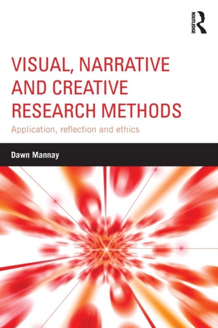 Visual, Narrative and Creative Research Methods - Application, reflection and ethics
