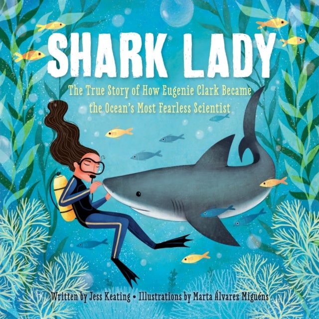 Shark Lady - The True Story of How Eugenie Clark Became the Ocean’s Most Fearless Scientist