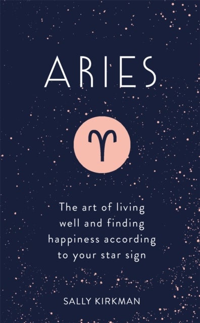 Aries - The Art of Living Well and Finding Happiness According to Your Star Sign