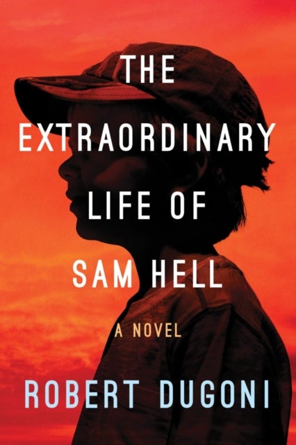 The Extraordinary Life of Sam Hell - A Novel