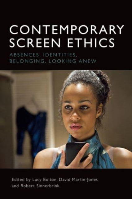 Contemporary Screen Ethics - Absences, Identities, Belonging, Looking Anew