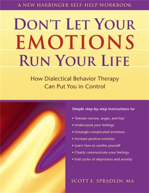 Don't Let Your Emotions Run Your Life - How Dialectical Behavior Therapy Can Put You in Control