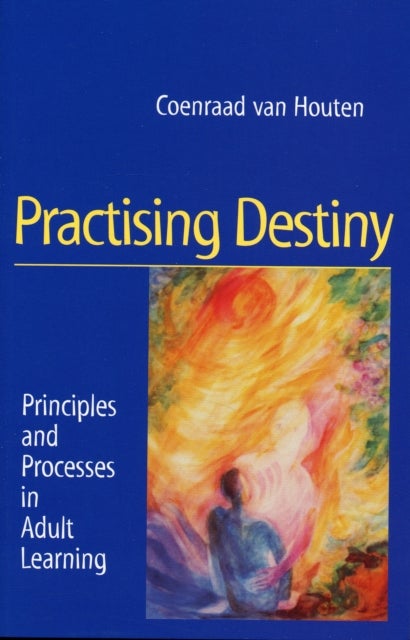 Practising Destiny - Principles and Processes in Adult Learning