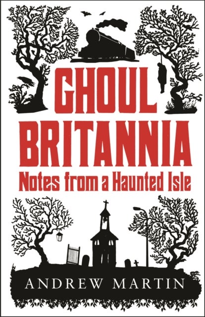 Ghoul Britannia - Notes from a Haunted Isle