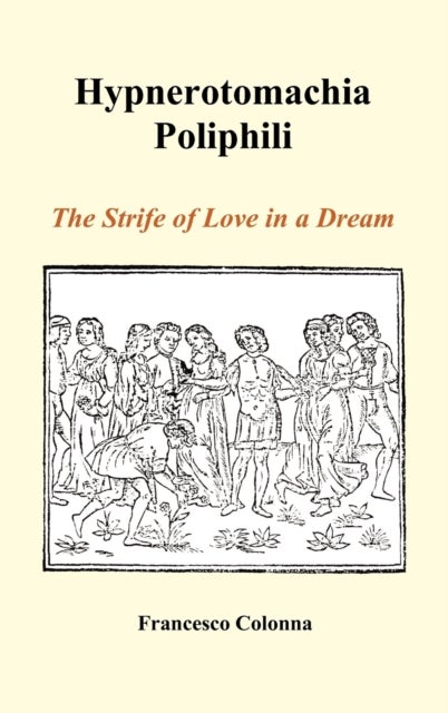 Hypnerotomachia Poliphili - The Strife of Love in a Dream (Hardback)