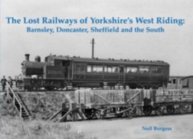 The Lost Railways of Yorkshire's West Riding - Barnsley, Doncaster, Sheffield and the South