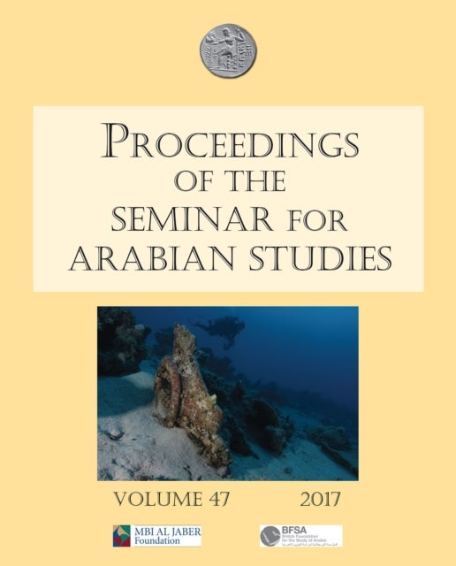 Proceedings of the Seminar for Arabian Studies Volume 47 2017 - Papers from the fiftieth meeting of the Seminar for Arabian Studies held at the British Museum, London, 29 to 31 July 2016