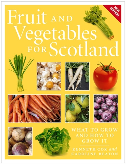 Fruit and Vegetables for Scotland - What to Grow and How to Grow It